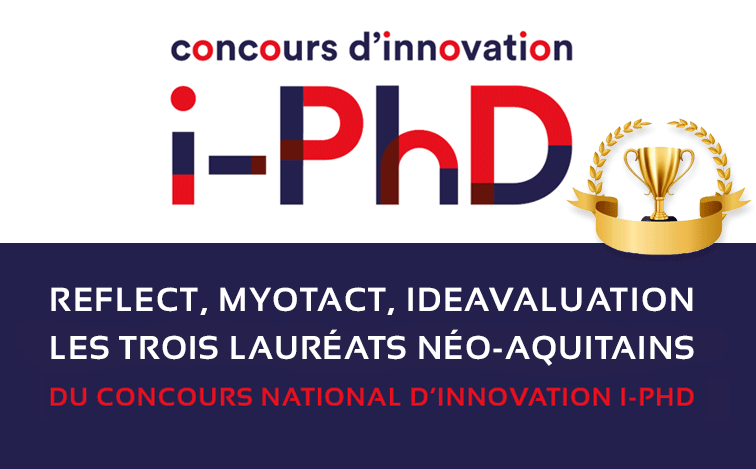 Trois porteurs d’innovations Deeptech en Nouvelle-Aquitaine sont récompensés au concours national i-PhD
